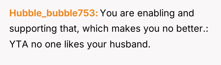 Hubble_bubble753 You are enabling and supporting that, which makes you...