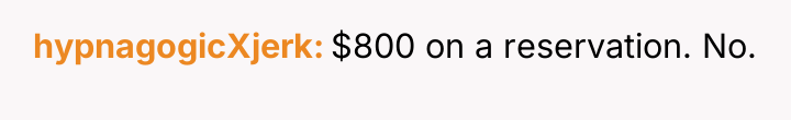 hypnagogicXjerk $800 on a reservation. No.