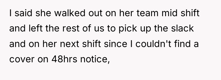 I said she walked out on her team mid shift...
