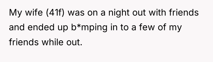 My wife (41f) was on a night out with friends...