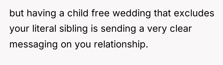 but having a child free wedding that excludes your literal...