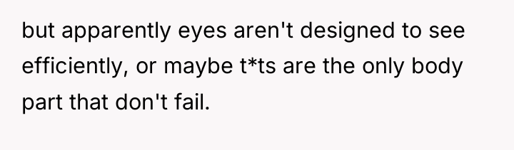 but apparently eyes aren't designed to see efficiently, or maybe...