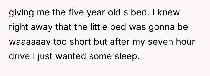 giving me the five year old's bed. I knew right...