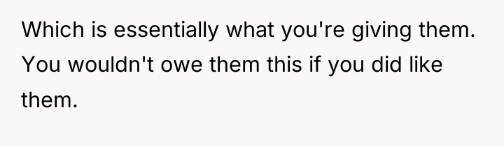 Which is essentially what you're giving them. You wouldn't owe...
