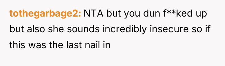 tothegarbage2 NTA but you dun f**ked up but also she...