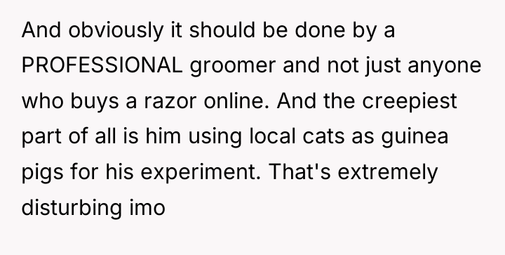 And obviously it should be done by a PROFESSIONAL groomer...