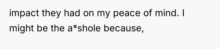 impact they had on my peace of mind. I might...