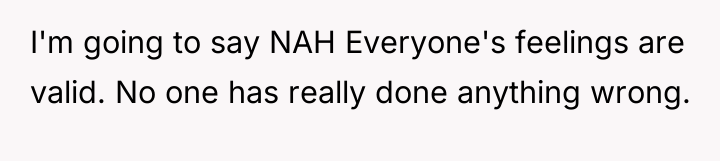 I'm going to say NAH Everyone's feelings are valid. No...