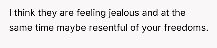I think they are feeling jealous and at the same...