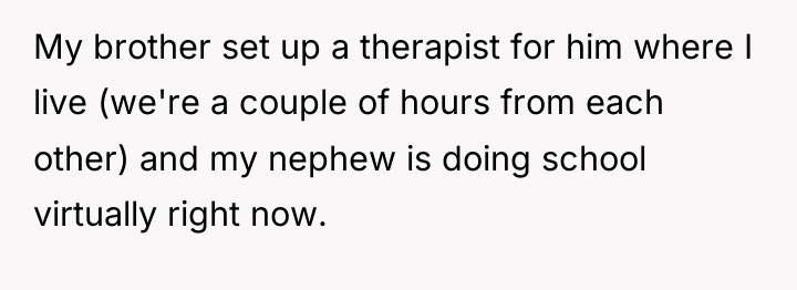My brother set up a therapist for him where I...