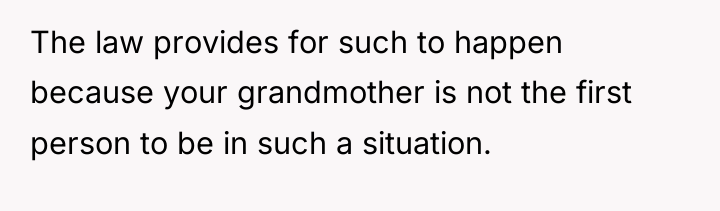 The law provides for such to happen because your grandmother...