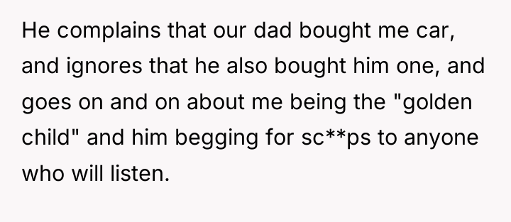 He complains that our dad bought me car, and ignores...