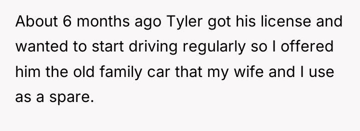 About 6 months ago Tyler got his license and wanted...
