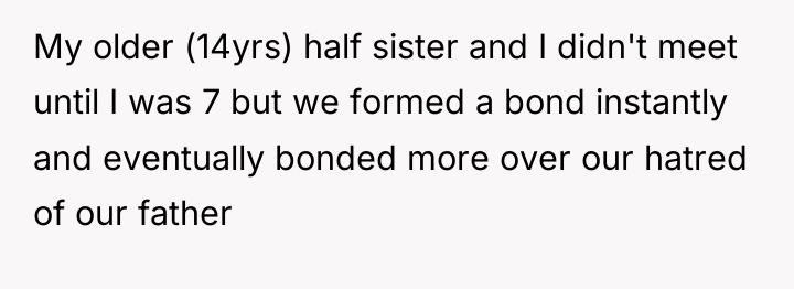 My older (14yrs) half sister and I didn't meet until...