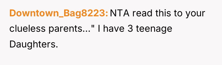 Downtown_Bag8223 NTA read this to your clueless parents..." I have...