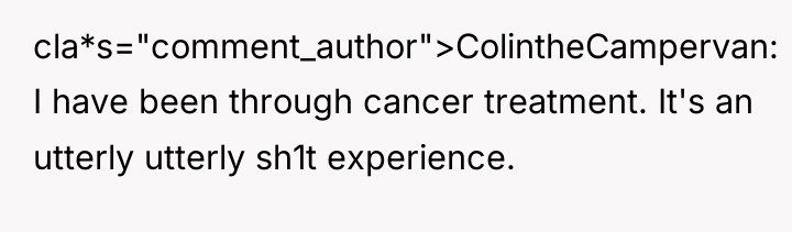 cla*s="comment_author">ColintheCampervan: I have been through cancer treatment. It's an utterly...