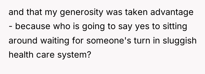 and that my generosity was taken advantage - because who...