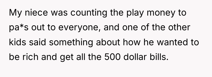 My niece was counting the play money to pa*s out...
