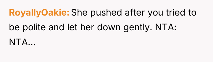RoyallyOakie She pushed after you tried to be polite and...