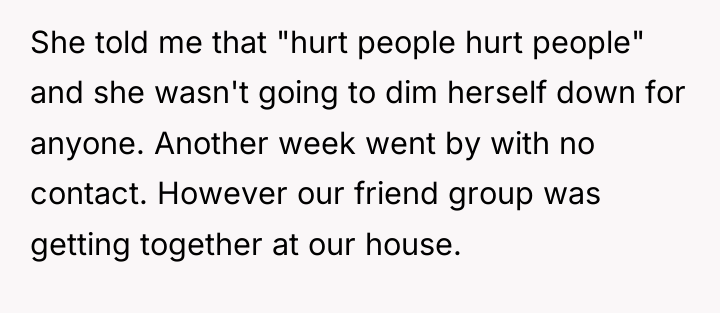 She told me that "hurt people hurt people" and she...