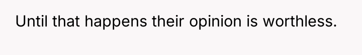 Until that happens their opinion is worthless.