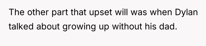 The other part that upset will was when Dylan talked...