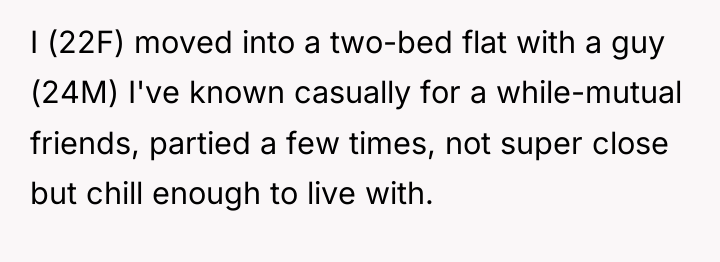 I (22F) moved into a two-bed flat with a guy...