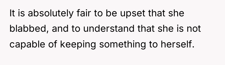 It is absolutely fair to be upset that she blabbed,...