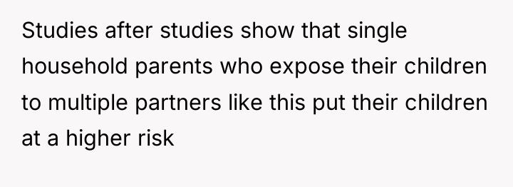 Studies after studies show that single household parents who expose...
