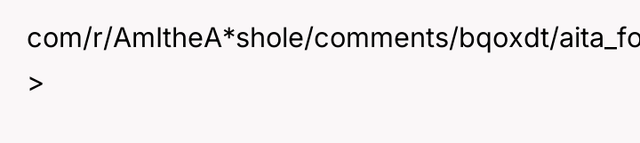 com/r/AmItheA*shole/comments/bqoxdt/aita_for_doing_the_same_thing_as_my_wife/eo6m80w/) >