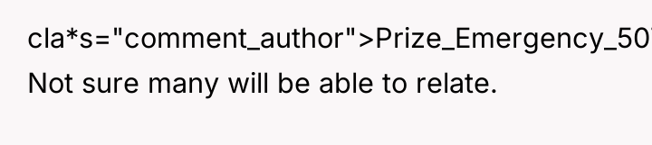 cla*s="comment_author">Prize_Emergency_5074: Not sure many will be able to relate.