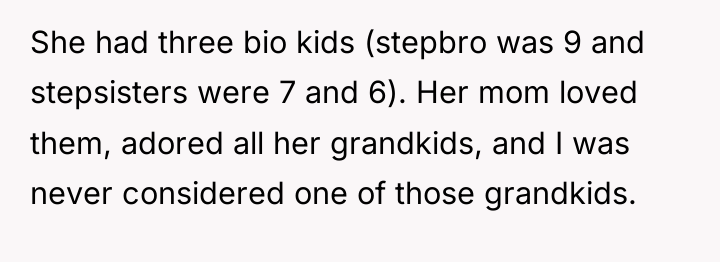 She had three bio kids (stepbro was 9 and stepsisters...