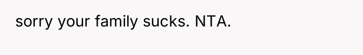sorry your family sucks. NTA.
