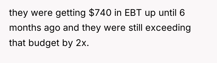 they were getting $740 in EBT up until 6 months...