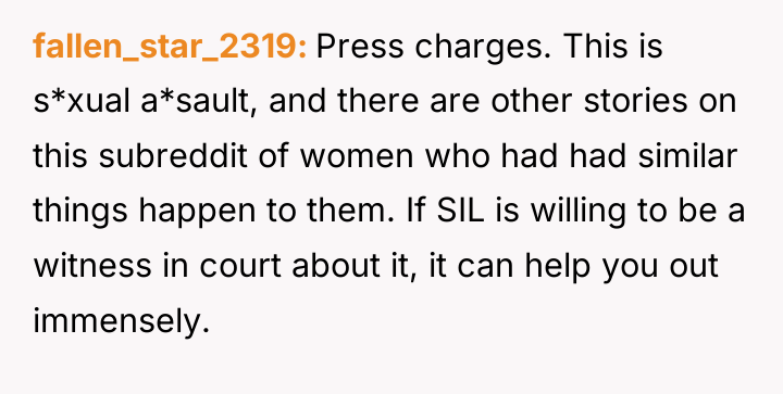 fallen_star_2319 Press charges. This is s*xual a*sault, and there are...