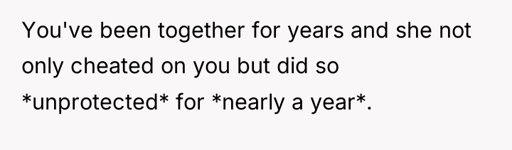 You've been together for years and she not only cheated...