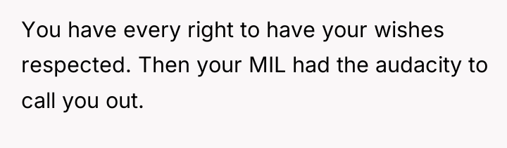 You have every right to have your wishes respected. Then...