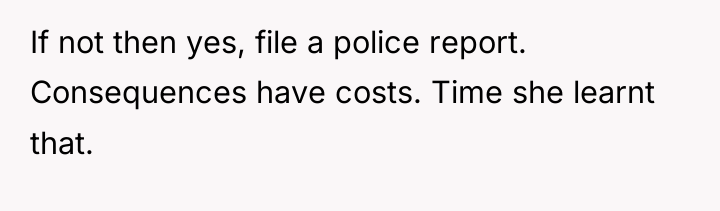 If not then yes, file a police report. Consequences have...