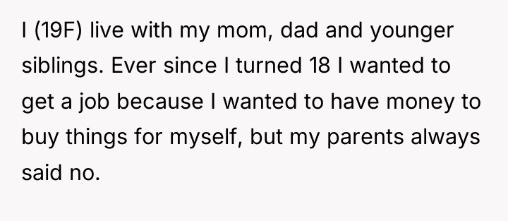 I (19F) live with my mom, dad and younger siblings....