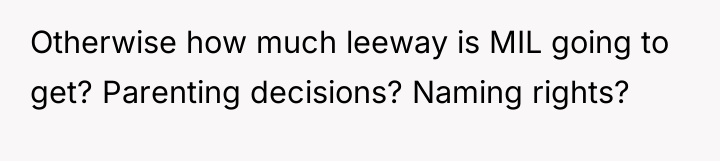 Otherwise how much leeway is MIL going to get? Parenting...