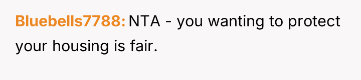Bluebells7788 NTA - you wanting to protect your housing is...