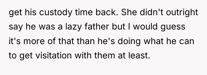 get his custody time back. She didn't outright say he...