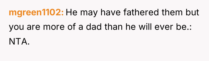 mgreen1102 He may have fathered them but you are more...