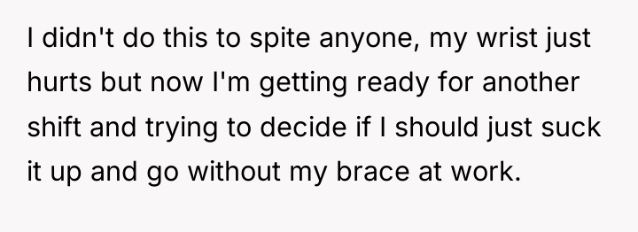 I didn't do this to spite anyone, my wrist just...