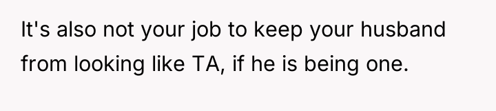 It's also not your job to keep your husband from...