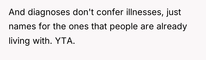 And diagnoses don't confer illnesses, just names for the ones...