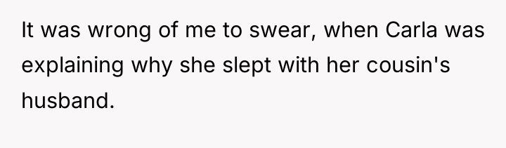 It was wrong of me to swear, when Carla was...