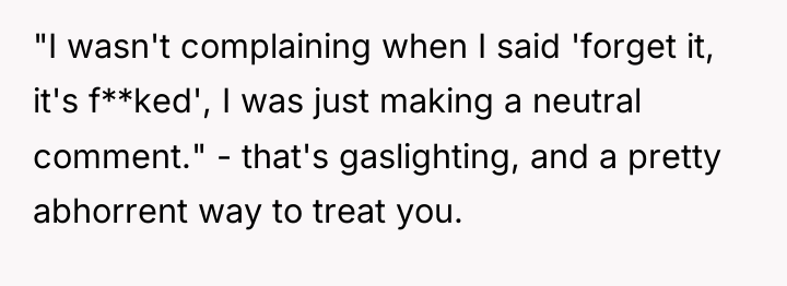 "I wasn't complaining when I said 'forget it, it's f**ked',...