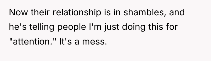 Now their relationship is in shambles, and he's telling people...