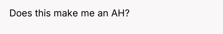 Does this make me an AH?